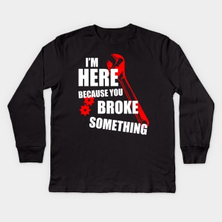 Tech support I'm here because you broke something Kids Long Sleeve T-Shirt